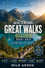 New Zealand Great Walks Guide 2026-2027 - Milo Arden - 9798197565280