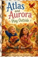 Atlas and Aurora Play Outside - Amanda Lee Mahan - 9798197566317
