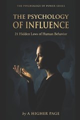 The Psychology of Influence - A Higher Page - 9798197580009