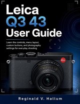 Leica Q3 43 User Guide - Reginald V Hallum - 9798197580467