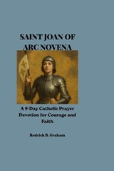 Saint Joan of Arc Novena - Rodrick B Graham - 9798197592132