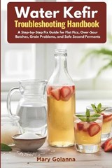 Water Kefir Troubleshooting Handbook - Mary Golanna - 9798197599155