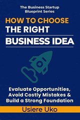 How to Choose the Right Business Idea - Usiere Uko - 9798197607720