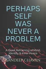 Perhaps Self Was Never a Problem - Sandeep Chavan - 9798197620248
