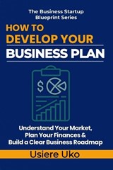 How to Develop Your Business Plan - Usiere Uko - 9798197635860