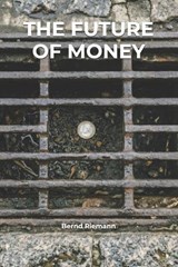 The Future of Money - Bernd Riemann - 9798197672100