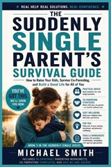 The Suddenly Single Parent's Survival Guide - Michael Smith - 9798197676788