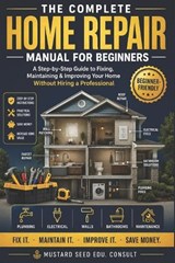 The Complete Home Repair Manual for Beginners - Mustard Seed Edu Consult - 9798197695383