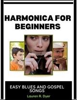 Harmonica For Beginners - Lauren R Dyer - 9798197699169