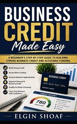 Business Credit Made Easy - Elgin Shoaf - 9798197706041