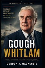 Gough Whitlam - Gordon J MacKenzie - 9798197707796