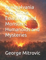 Pennsylvania and Prince Edward Island Monsters, Humanoids and Mysteries - George Mitrovic - 9798197728661