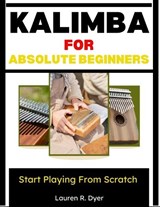 Kalimba For Absolute Beginners - Lauren R Dyer - 9798197729057
