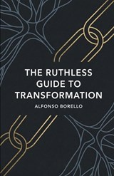 The Ruthless Guide to Transformation - Alfonso Borello - 9798197734396