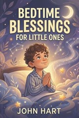 Bedtime Blessings for Little Ones - John Hart - 9798197756176