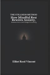 The Stillness Method - Elliot Reed Vincent - 9798197760661