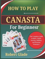 How to Play Canasta for Beginners - Robert Glade - 9798197761484