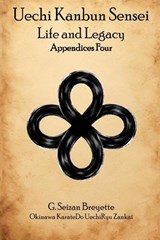 Uechi Kanbun Sensei -- Life and Legacy -- Appendices Four - Seizan Breyette - 9798197776723