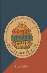 The Sober Boozers Club - A Pub For Drinkers - Ben Gibbs - 9798197778659