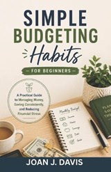 Simple Budgeting Habits for Beginners - Joan J Davis - 9798197787866