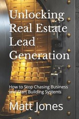 Unlocking Real Estate Lead Generation - Matt Jones - 9798197797056