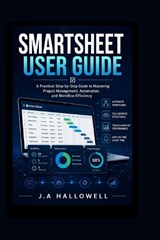 Smartsheet User Guide - J A Hallowell - 9798197798763