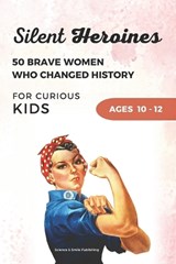 Silent Heroines for Curious Kids Age 10-12 - Science And Smile Publishing - 9798197798862