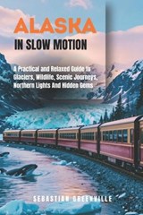 Alaska in Slow Motion - Sebastian Greenville - 9798197904201