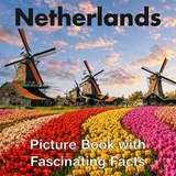 Netherlands Picture Book with Fascinating Facts - Picturesque Press - 9798197906496