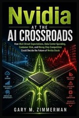 Nvidia at the AI Crossroads - Gary M Zimmerman - 9798197907110