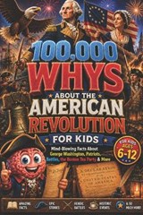 100,000 WHYS About the American Revolution for Kids - Curious Minds Lab - 9798197919168