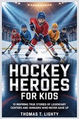 Hockey Heroes for Kids - Thomas T Lighty - 9798197935304