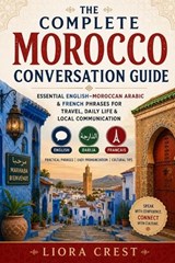 The Complete Morocco Conversation Guide - Liora Crest - 9798197937483