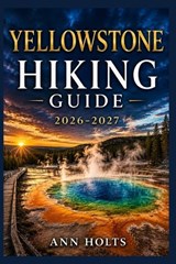 Yellowstone Hiking Guide 2026-2027 - Ann Holts - 9798197943712