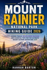 Mount Rainier National Park Hiking Guide 2026 - Hannah Barton - 9798197946201