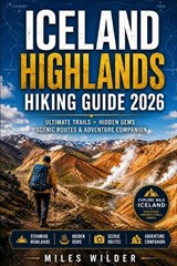Iceland Highlands Hiking Guide 2026 - Miles Wilder - 9798197964021