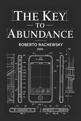 The Key to Abundance - Roberto Rachewsky - 9798197983688