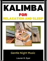 Kalimba For Relaxation And Sleep - Lauren R Dyer - 9798197983848