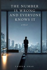 The Number Is Wrong and Everyone Knows It - Casper Zhao - 9798197984418