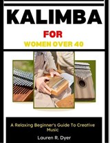 Kalimba For Women Over 40 - Lauren R Dyer - 9798197987822