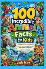 100 Incredible Animal Facts for Kids - Uncle Wale - 9798197995667