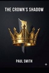 The Crown's Shadow - Paul Smith - 9798197995674