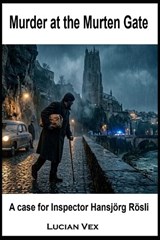 Murder at the Murten Gate - Lucian Vex - 9798198031753