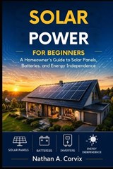Solar Power For Beginners - Nathan A Corvix - 9798198032972