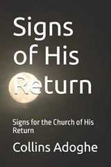 Signs of His Return - Collins Adoghe - 9798198034891