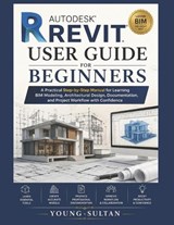 Autodesk Revit User Guide For Beginners - Young Sultan - 9798198034969