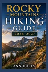 Rocky Mountains Hiking Guide 2026-2027 - Ann Holts - 9798198082755