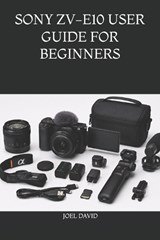 Sony Zv-E10 User Guide for Beginners - Joel David - 9798198095557