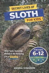 Secret Lives of Sloths for Kids - Animal Kingdom - 9798198121119