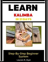 Learn Kalimba In 21 Days - Lauren R Dyer - 9798198124844